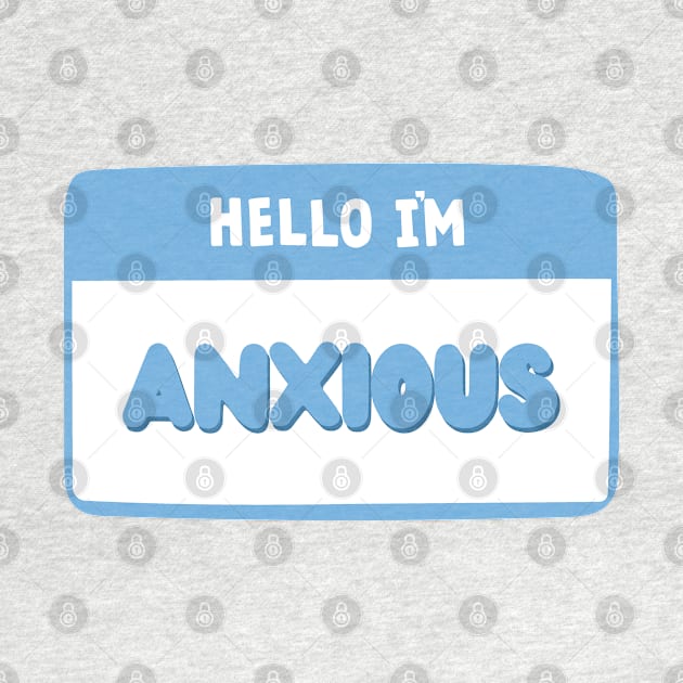 Hello I'm Anxious - Cute and Funny Name Tag ID Badge by Everyday Inspiration